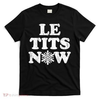 Le Tits Now T-Shirt