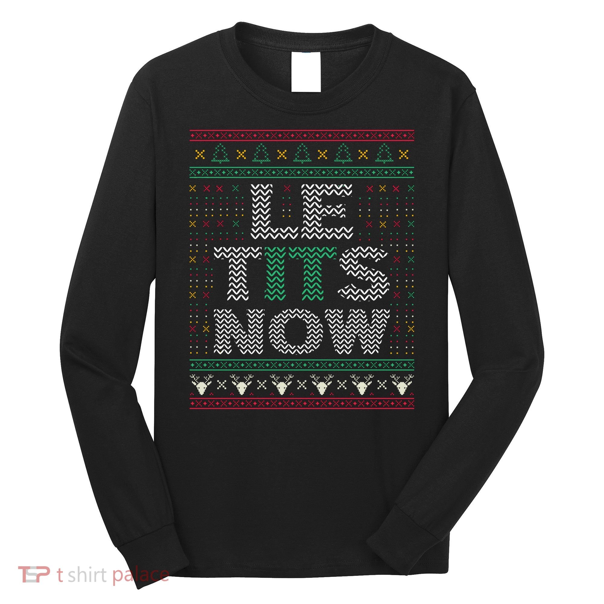 Le Tits Now Funny Party Christmas Ugly Sweater Long Sleeve Shirt