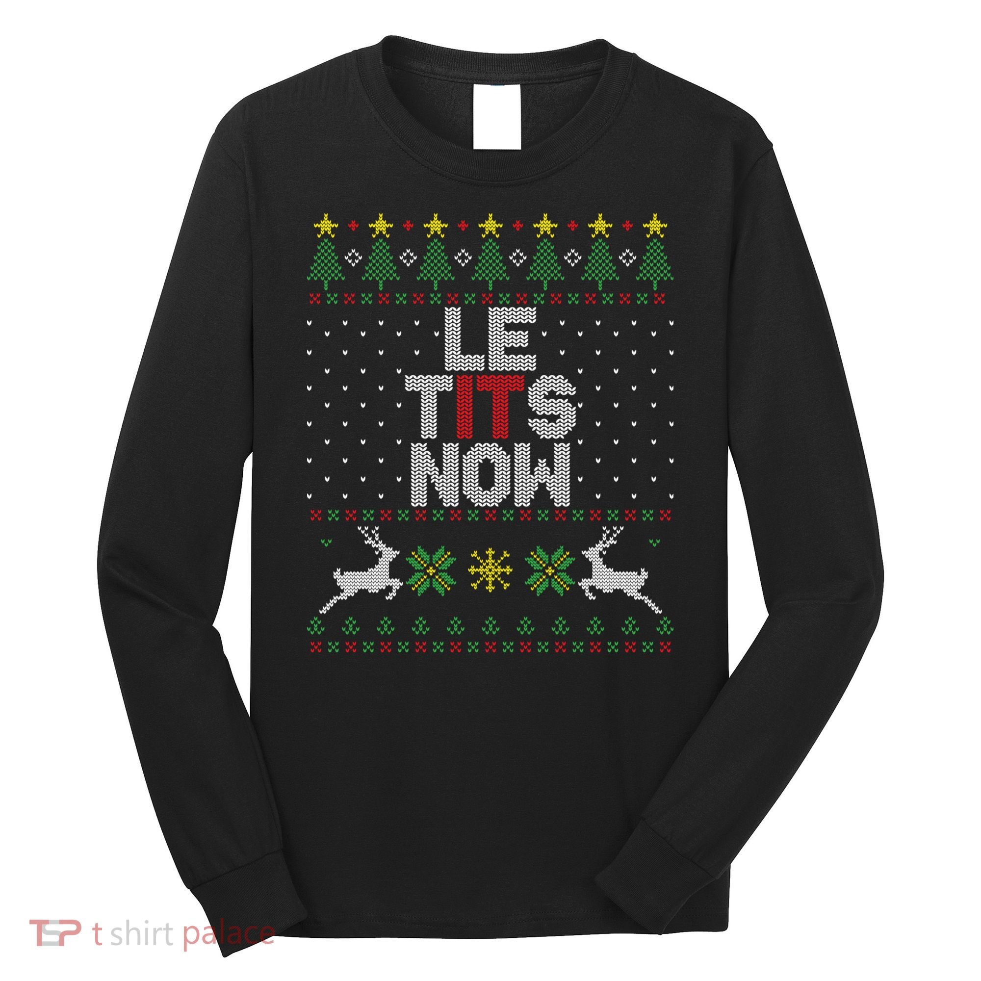 Le Tits Now Christmas Let It Snow Ugly Christmas Sweater Long Sleeve Shirt