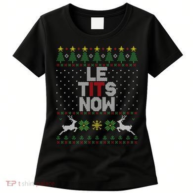Le Tits Now Christmas Let It Snow Ugly Christmas Sweater Women's T-Shirt