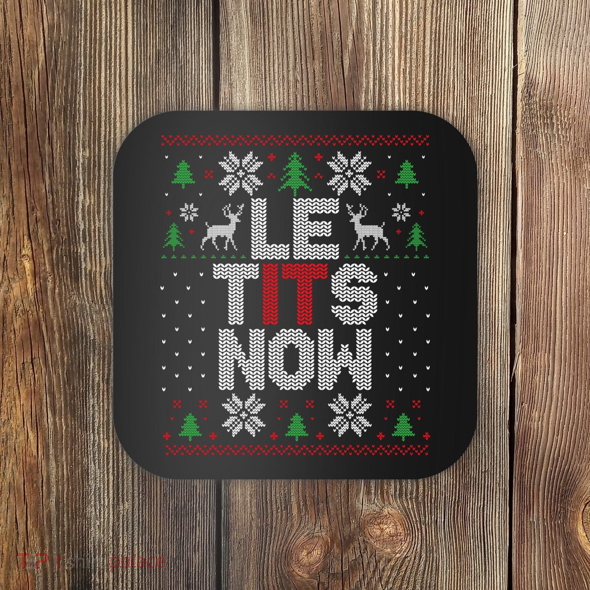 Le Tits Now Christmas Let It Snow Ugly Christmas Sweater Coaster