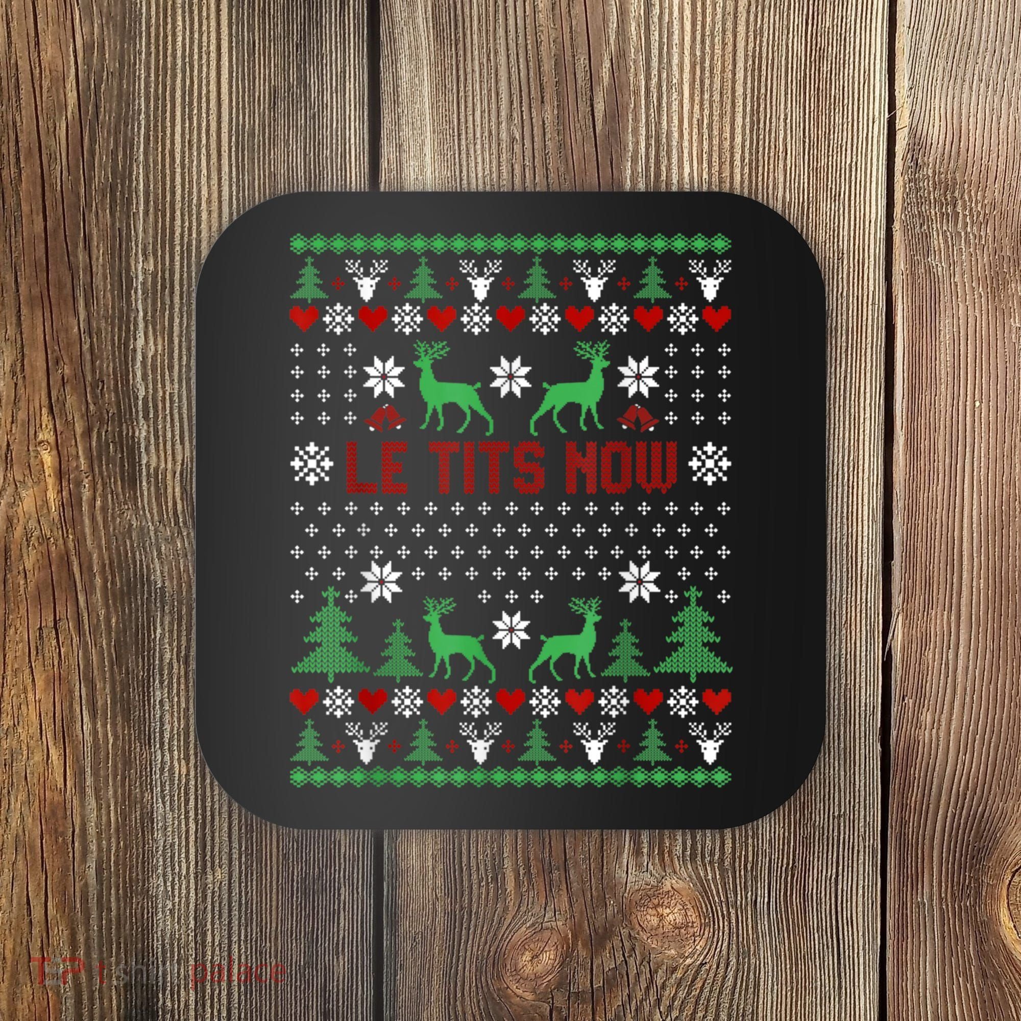 Le Tits Now Christmas Let It Snow Ugly Christmas Sweater Coaster
