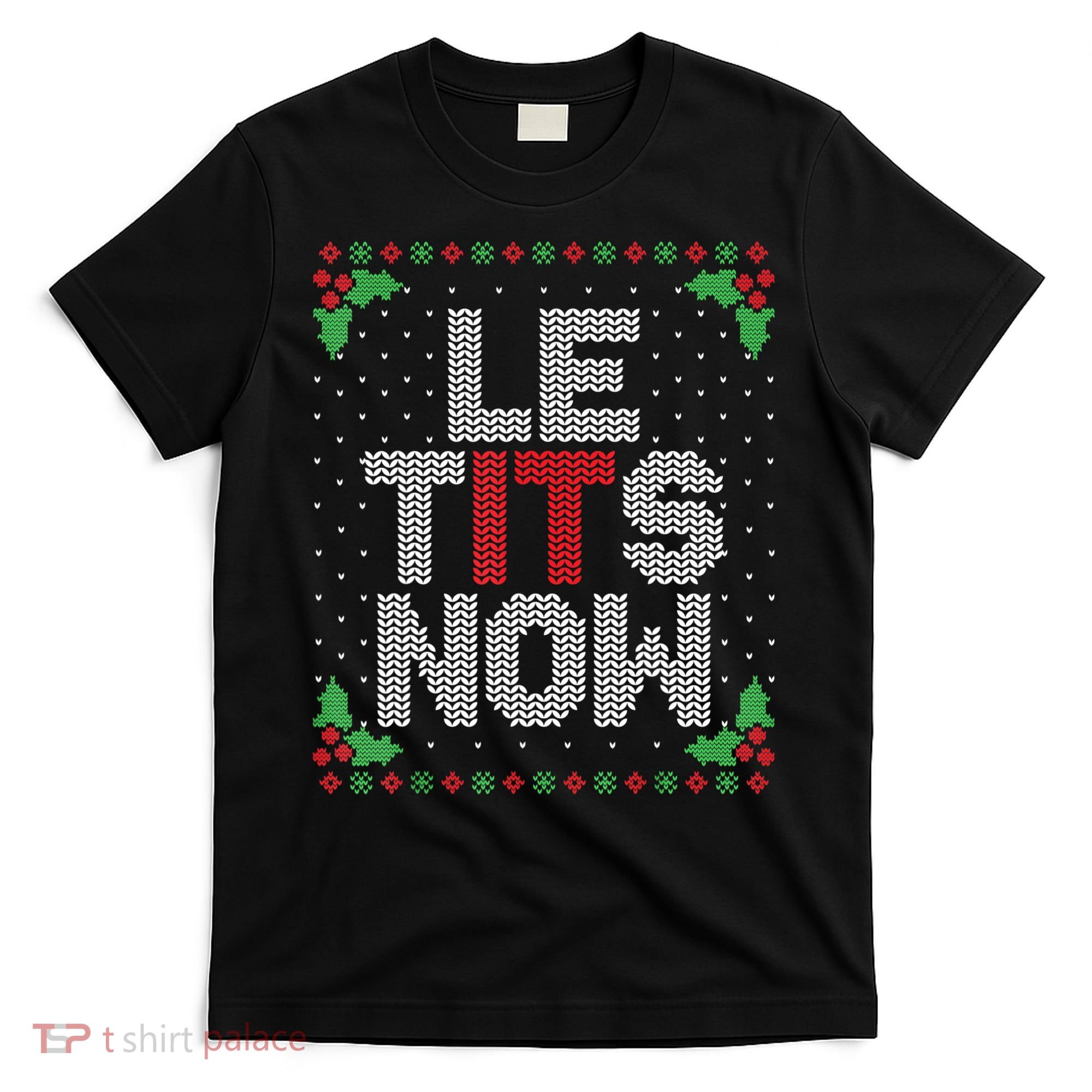 Le Tits Now Funny Christmas Let It Snow Adult Ugly Christmas T-Shirt