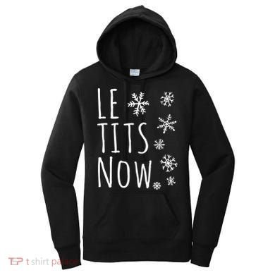 Le Tits Now Gift Let It Snow Gift Humor Christmas Gift Women's Hoodie
