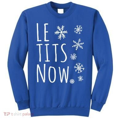 Le Tits Now Gift Let It Snow Gift Humor Christmas Gift Sweatshirt