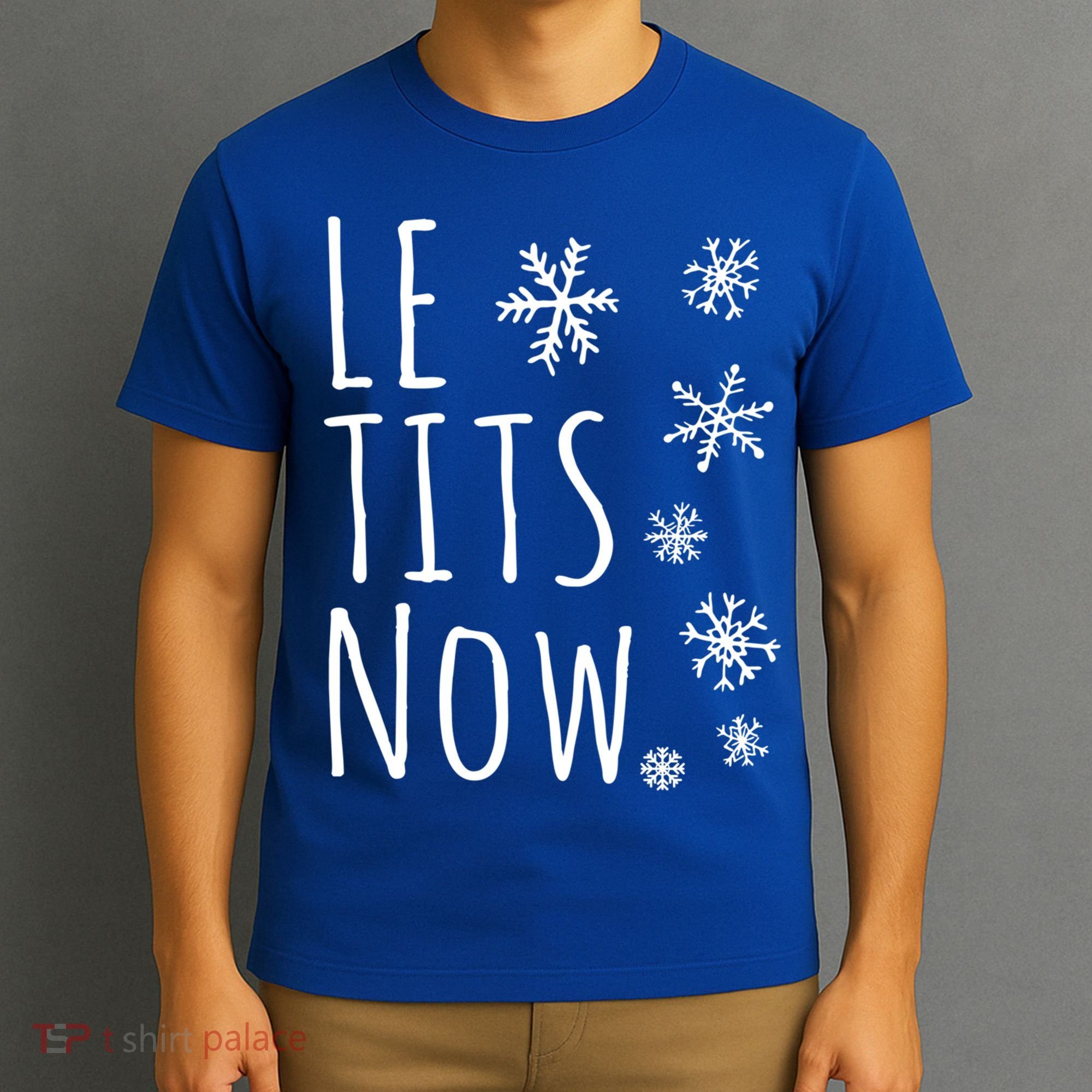 Le Tits Now Gift Let It Snow Gift Humor Christmas Gift T-Shirt