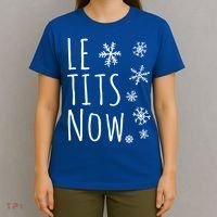 Le Tits Now Gift Let It Snow Gift Humor Christmas Gift T-Shirt thumb 4
