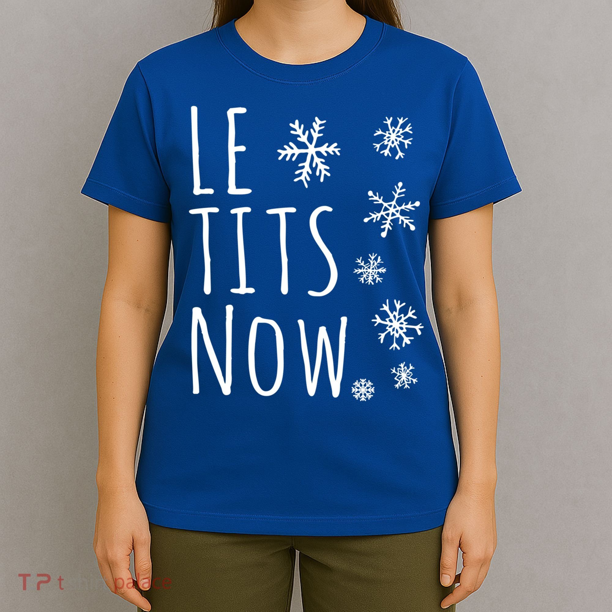 Le Tits Now Gift Let It Snow Gift Humor Christmas Gift T-Shirt