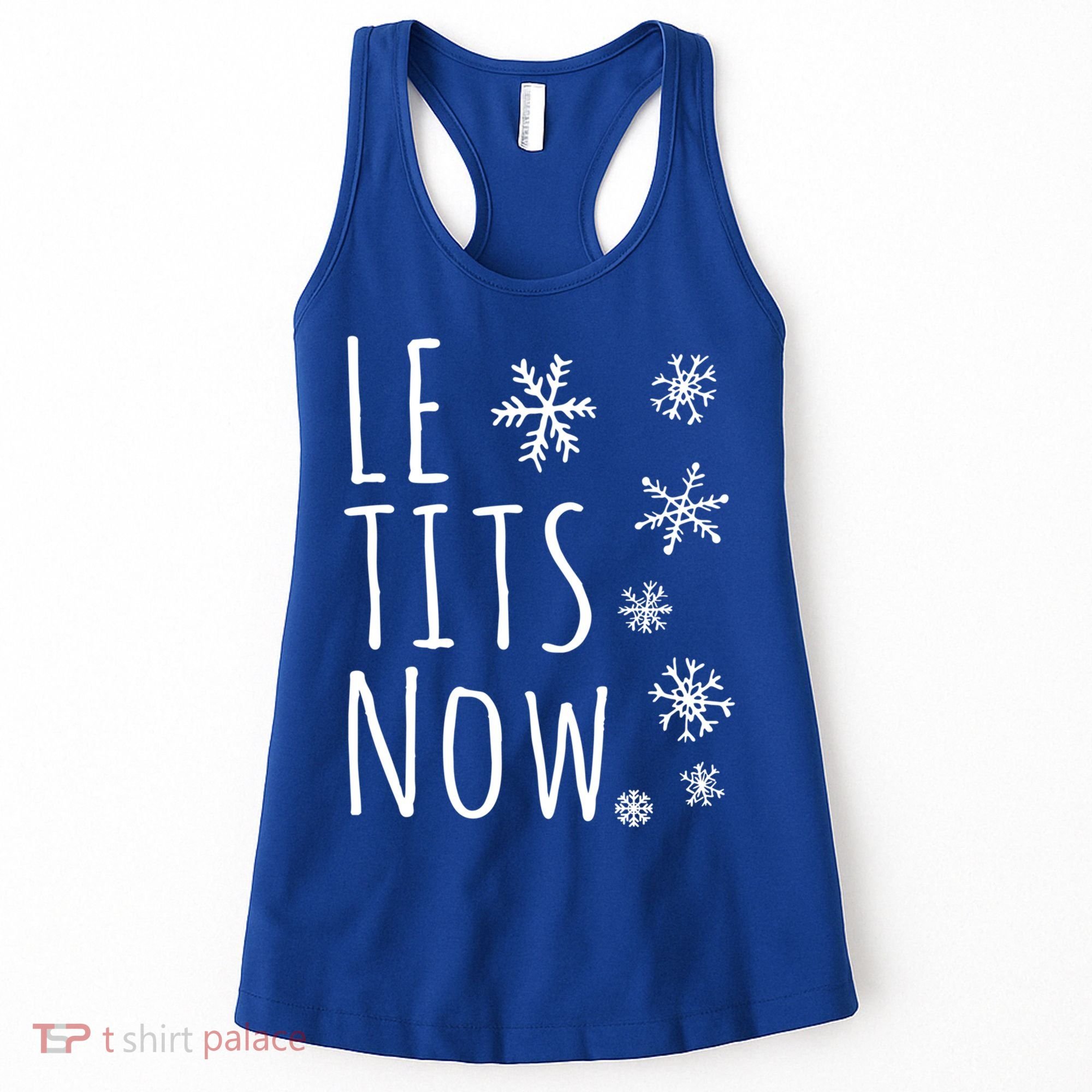 Le Tits Now Gift Let It Snow Gift Humor Christmas Gift Women's Tank Top