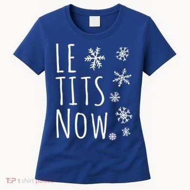 Le Tits Now Gift Let It Snow Gift Humor Christmas Gift Women's T-Shirt