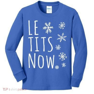 Le Tits Now Gift Let It Snow Gift Humor Christmas Gift Kids Long Sleeve Shirt