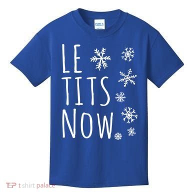 Le Tits Now Gift Let It Snow Gift Humor Christmas Gift Kids T-Shirt