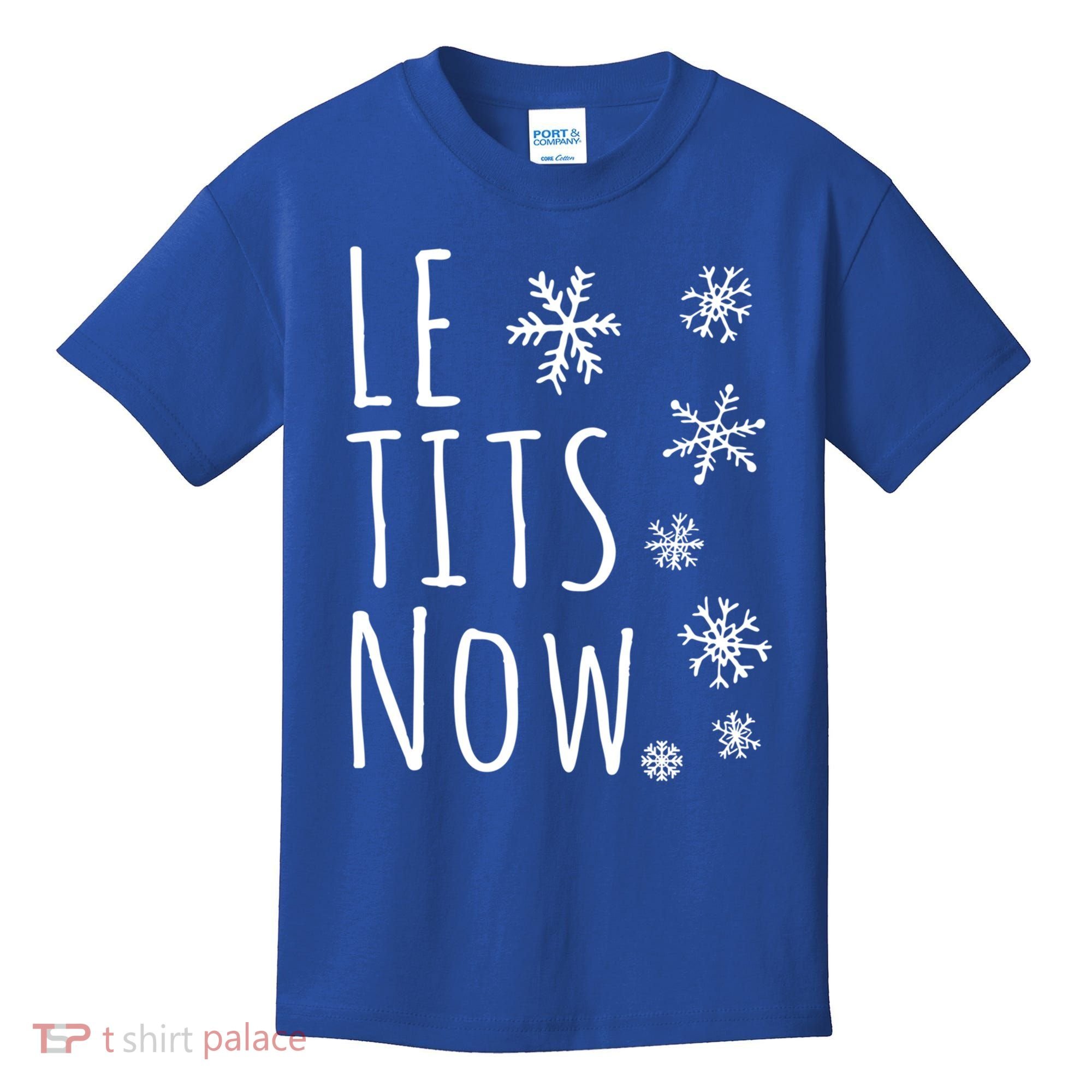 Le Tits Now Gift Let It Snow Gift Humor Christmas Gift Kids T-Shirt