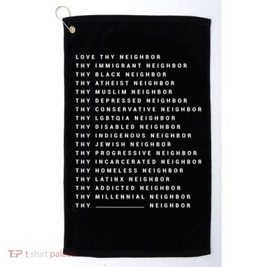 Love Thy Neighbor Thy Immigrant Neighbor Thy Black Neighbor Gift Golf Towel