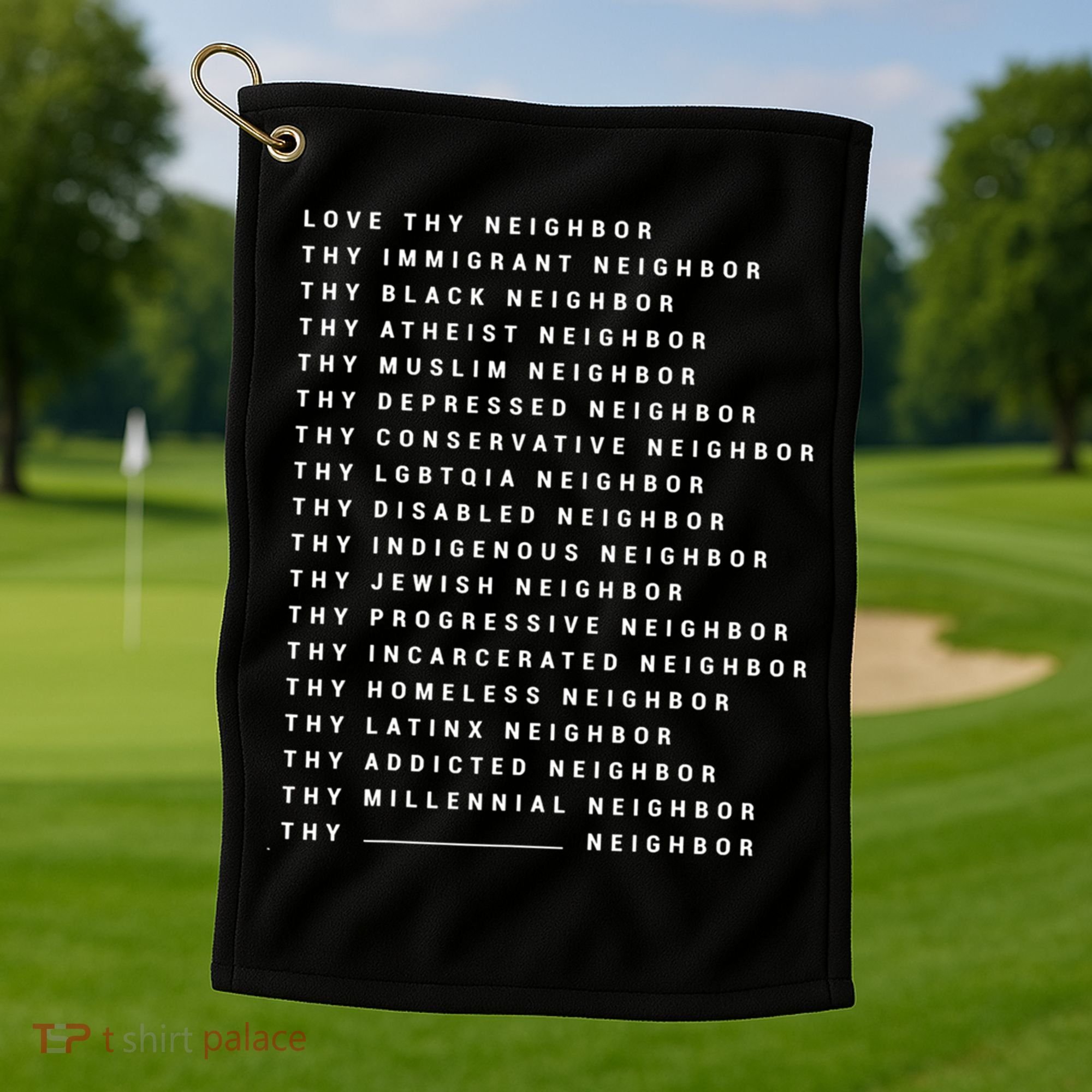 Love Thy Neighbor Thy Immigrant Neighbor Thy Black Neighbor Gift Golf Towel