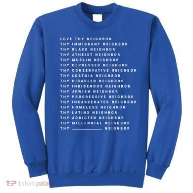 Love Thy Neighbor Thy Immigrant Neighbor Thy Black Neighbor Gift Sweatshirt
