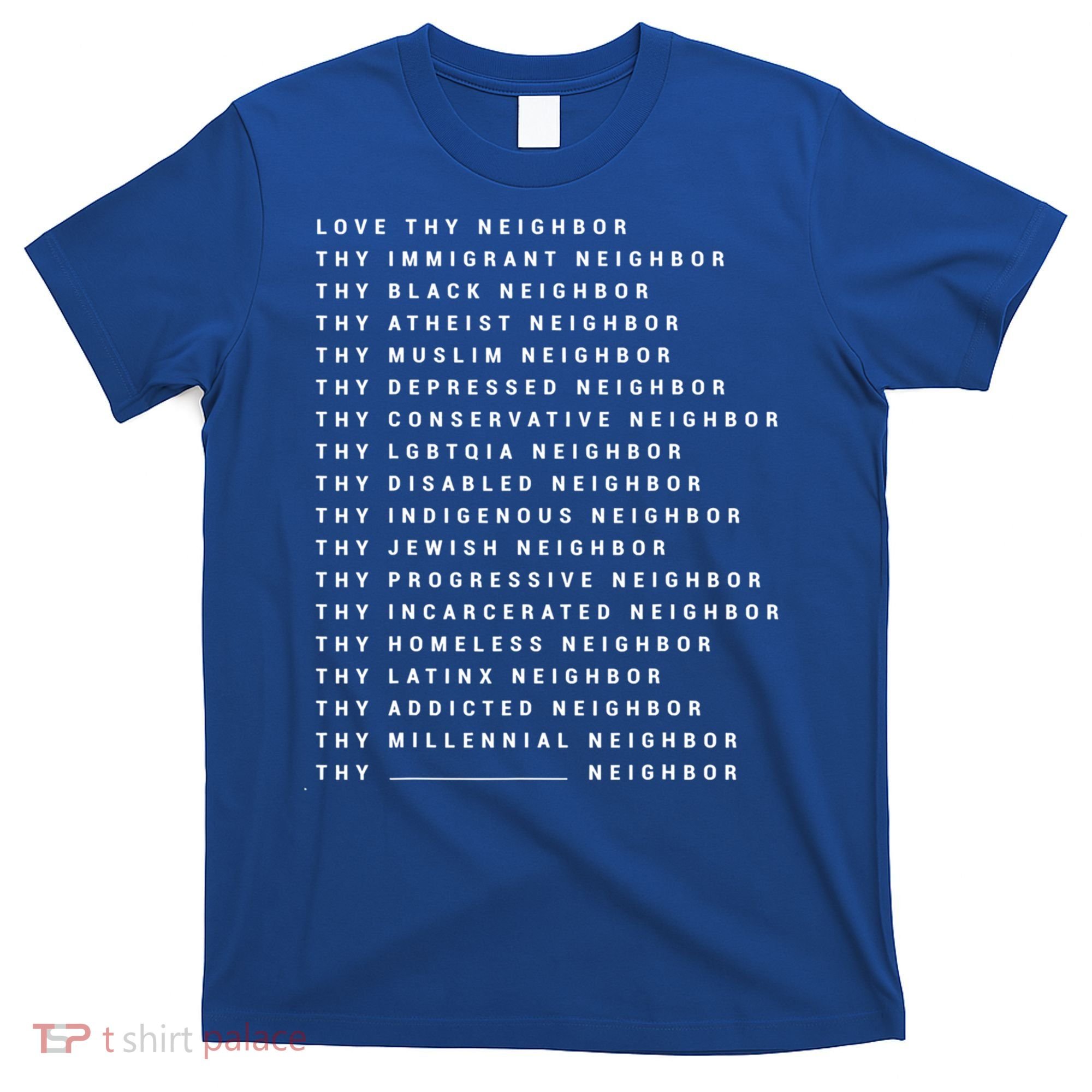 Love Thy Neighbor Thy Immigrant Neighbor Thy Black Neighbor Gift T-Shirt