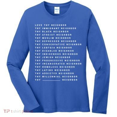 Love Thy Neighbor Thy Immigrant Neighbor Thy Black Neighbor Gift Women's Long Sleeve Shirt