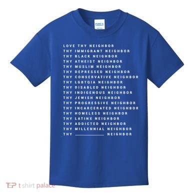 Love Thy Neighbor Thy Immigrant Neighbor Thy Black Neighbor Gift Kids T-Shirt