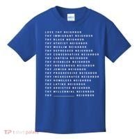 Love Thy Neighbor Thy Immigrant Neighbor Thy Black Neighbor Gift Kids T-Shirt thumb 0