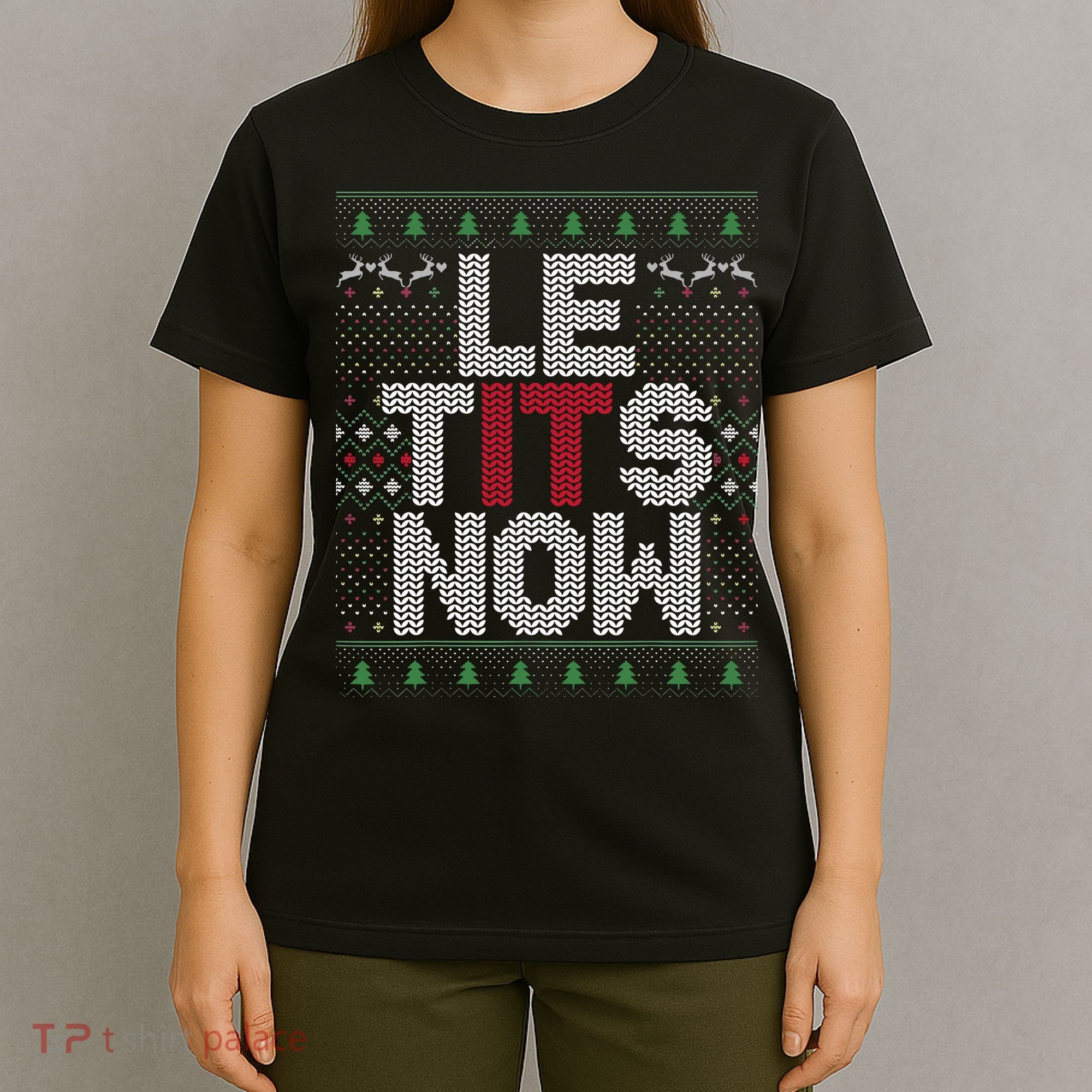 Le Tits Now Christmas Let It Snow Ugly Christmas T-Shirt