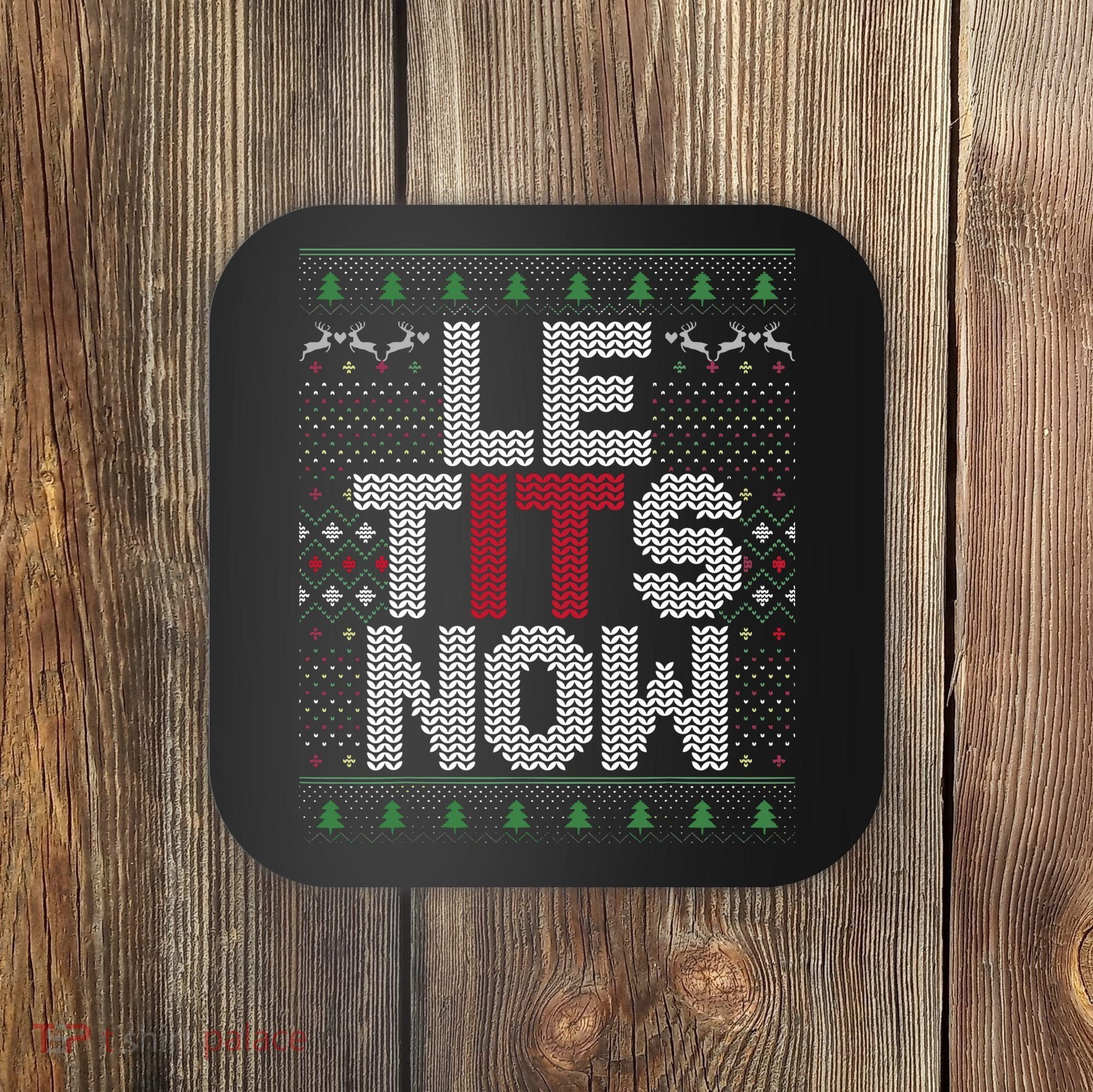 Le Tits Now Christmas Let It Snow Ugly Christmas Coaster