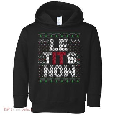 Le Tits Now Christmas Let It Snow Ugly Christmas Toddler Hoodie