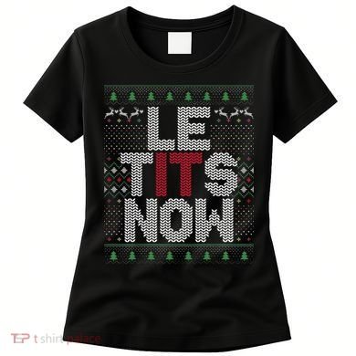 Le Tits Now Christmas Let It Snow Ugly Christmas Women's T-Shirt
