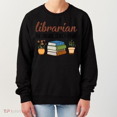 Librarian The Orginal Search Engine Reading Books Gift Cute Reading Women's Sweatshirt