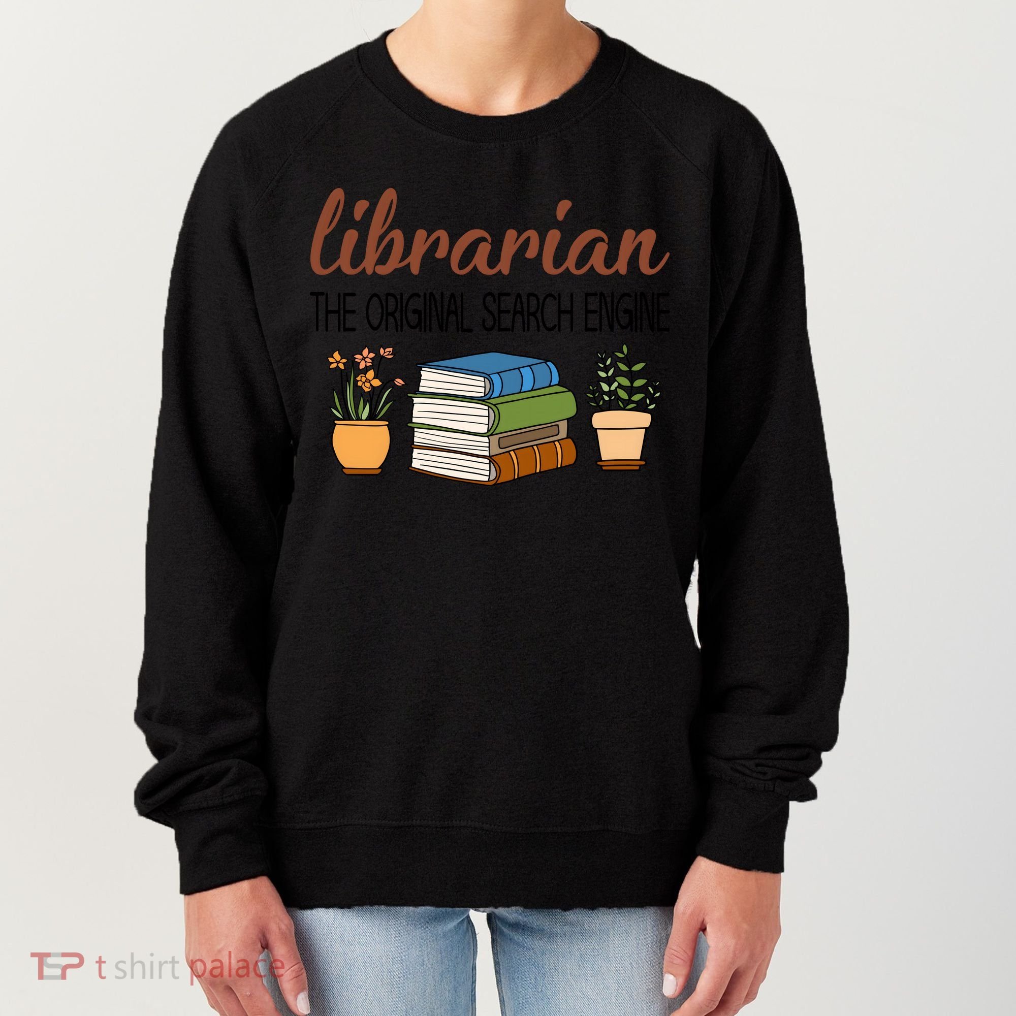 Librarian The Orginal Search Engine Reading Books Gift Cute Reading Women's Sweatshirt