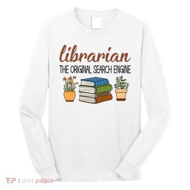 Librarian The Orginal Search Engine Reading Books Gift Cute Reading Long Sleeve Shirt