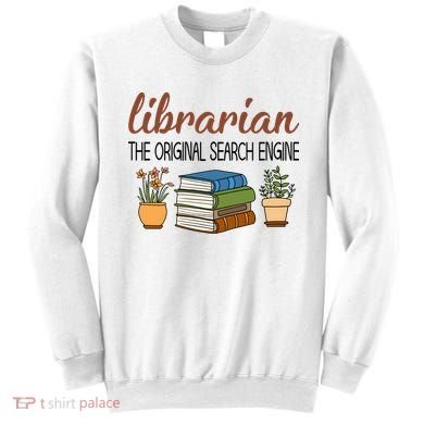 Librarian The Orginal Search Engine Reading Books Gift Cute Reading Sweatshirt