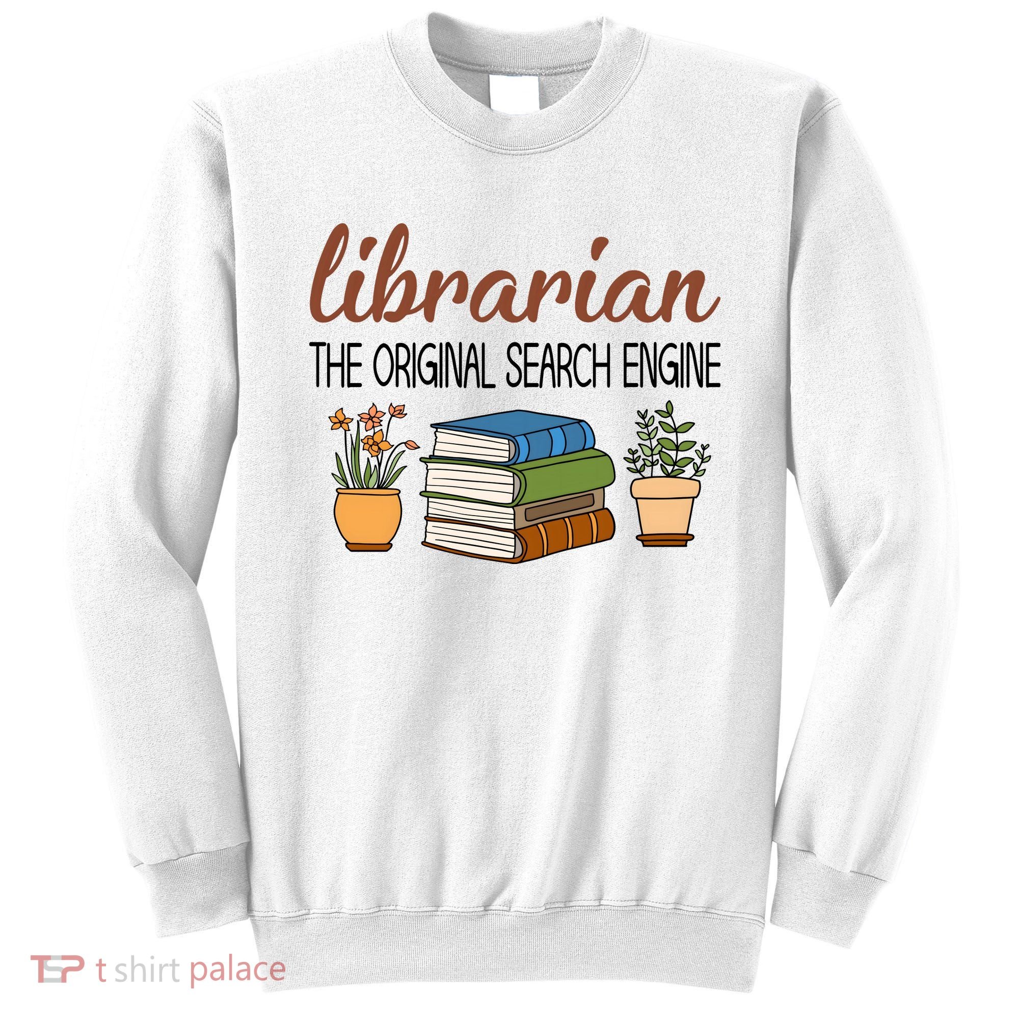 Librarian The Orginal Search Engine Reading Books Gift Cute Reading Sweatshirt