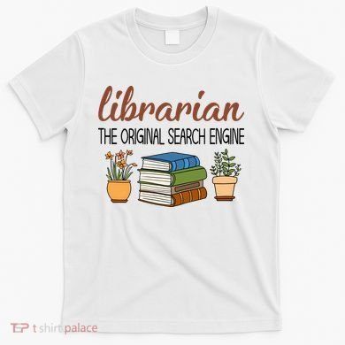 Librarian The Orginal Search Engine Reading Books Gift Cute Reading T-Shirt