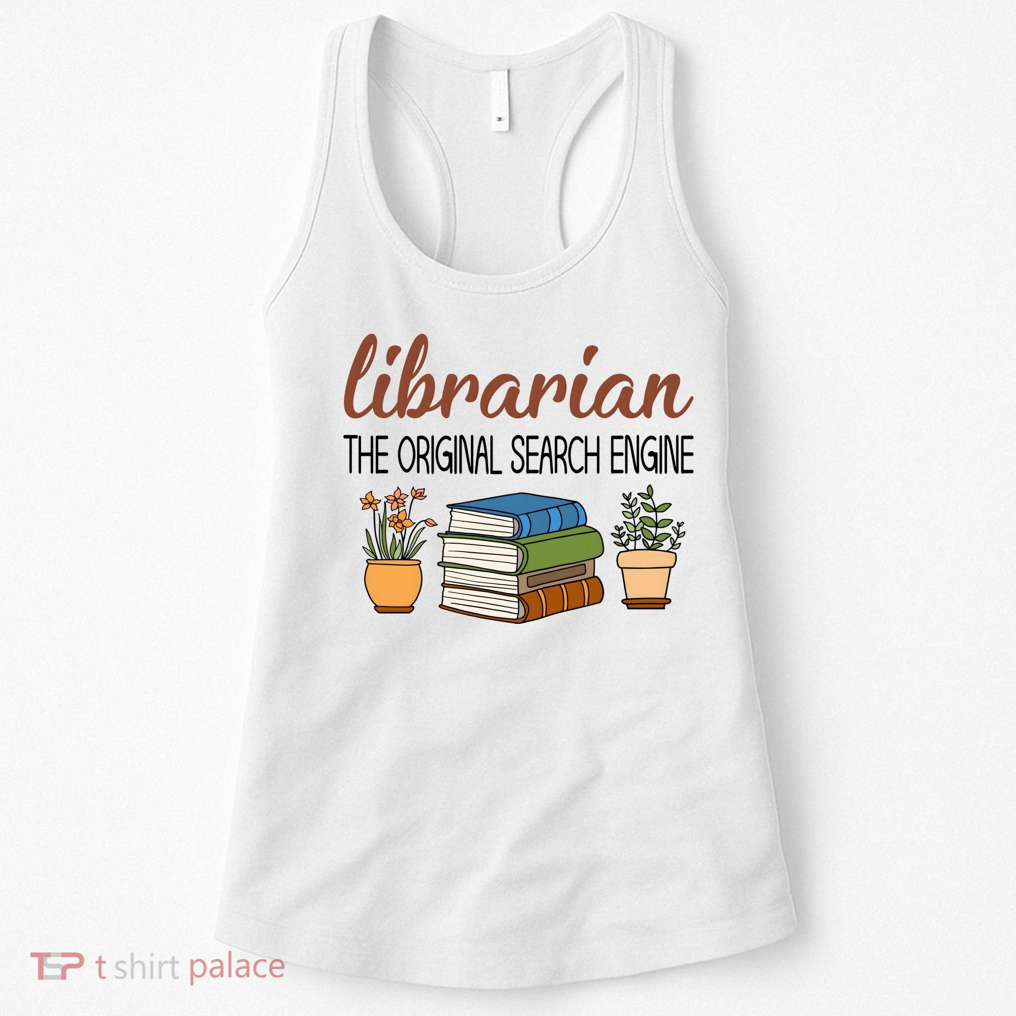 Librarian The Orginal Search Engine Reading Books Gift Cute Reading Women's Tank Top