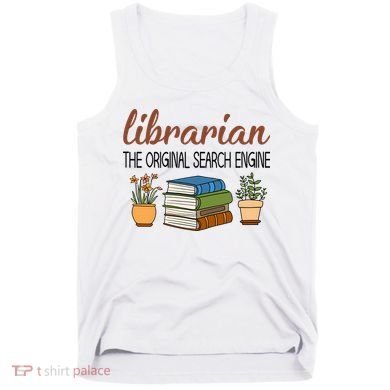 Librarian The Orginal Search Engine Reading Books Gift Cute Reading Tank Top