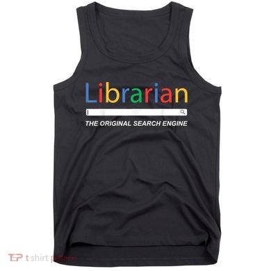 Librarian The Original Search Engine Funny And Sarcastic Tank Top