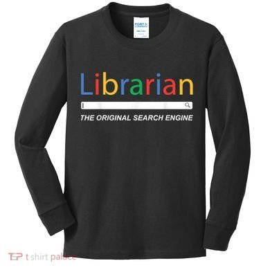 Librarian The Original Search Engine Funny And Sarcastic Kids Long Sleeve Shirt