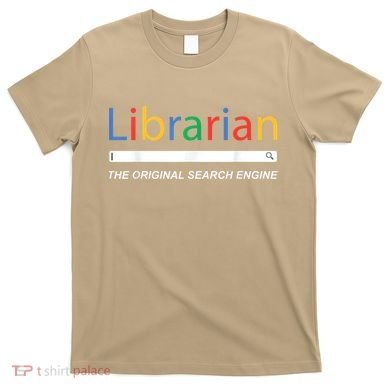 Librarian The Original Search Engine Funny And Sarcastic T-Shirt