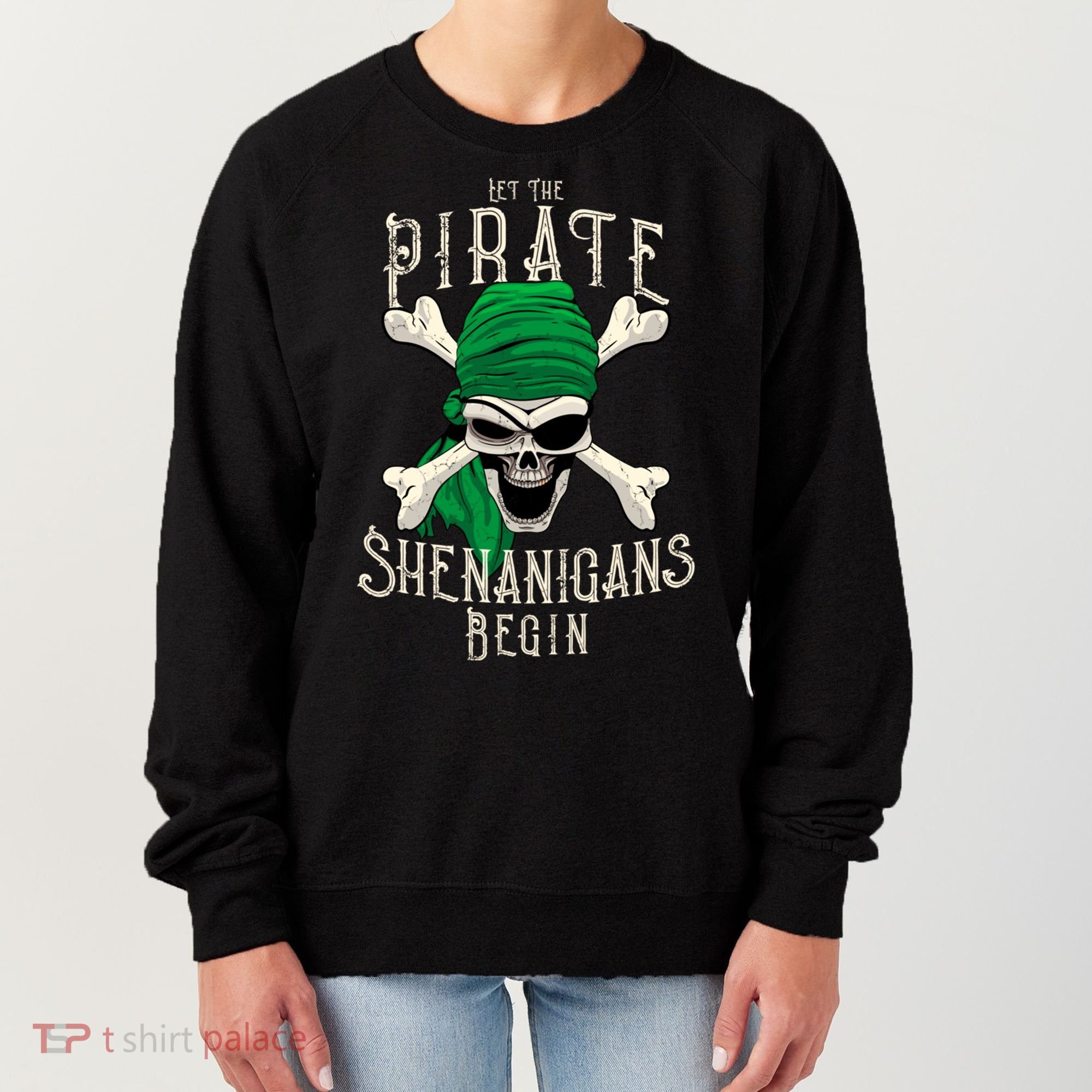 Let The Pirate Shenanigans Begin Pirate Skull Jolly Roger Gift Women's Sweatshirt