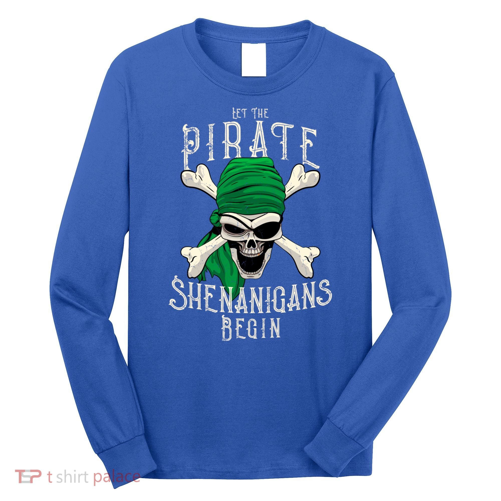 Let The Pirate Shenanigans Begin Pirate Skull Jolly Roger Gift Long Sleeve Shirt