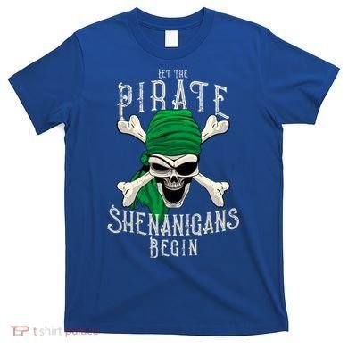 Let The Pirate Shenanigans Begin Pirate Skull Jolly Roger Gift T-Shirt