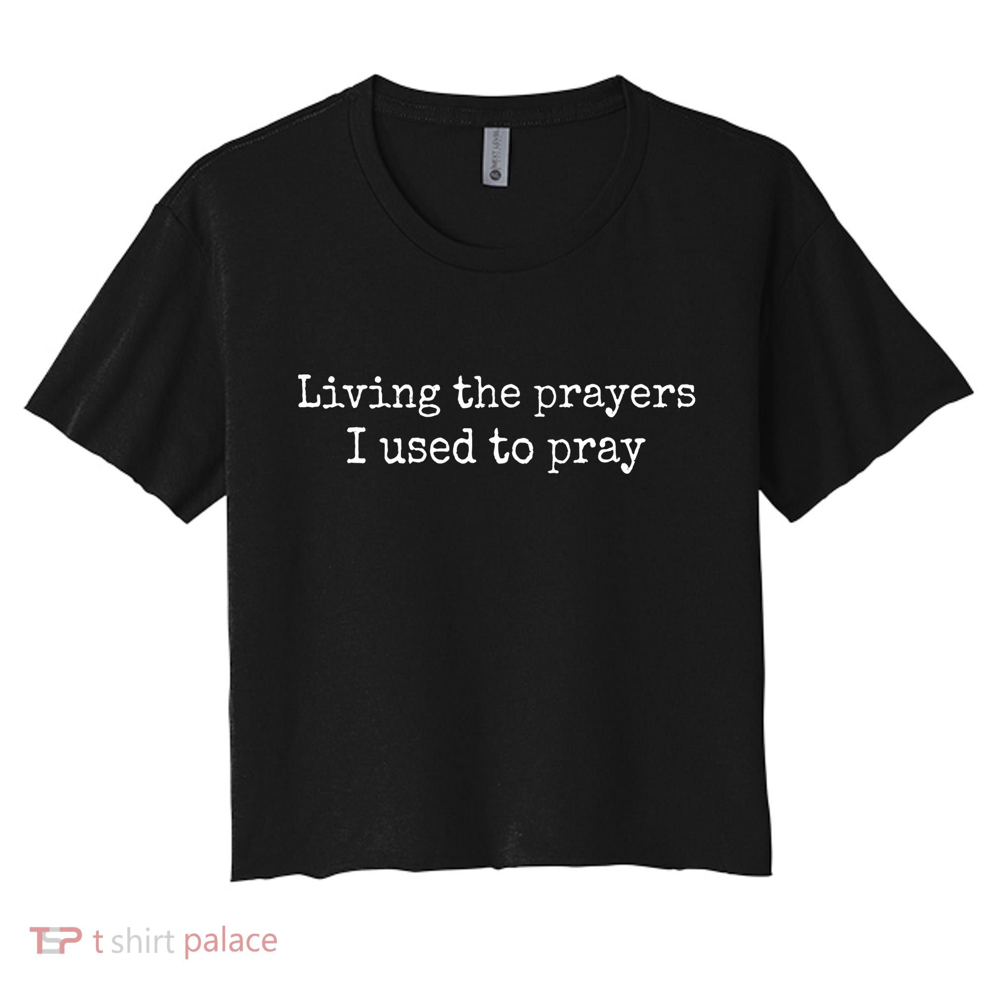Living The Prayers I Used To Pray Women's Crop Top Tee