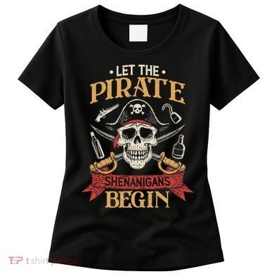 Let The Pirate Shenanigans Begins Crossbones Freebooter Trending Skeleton Skull Women's T-Shirt