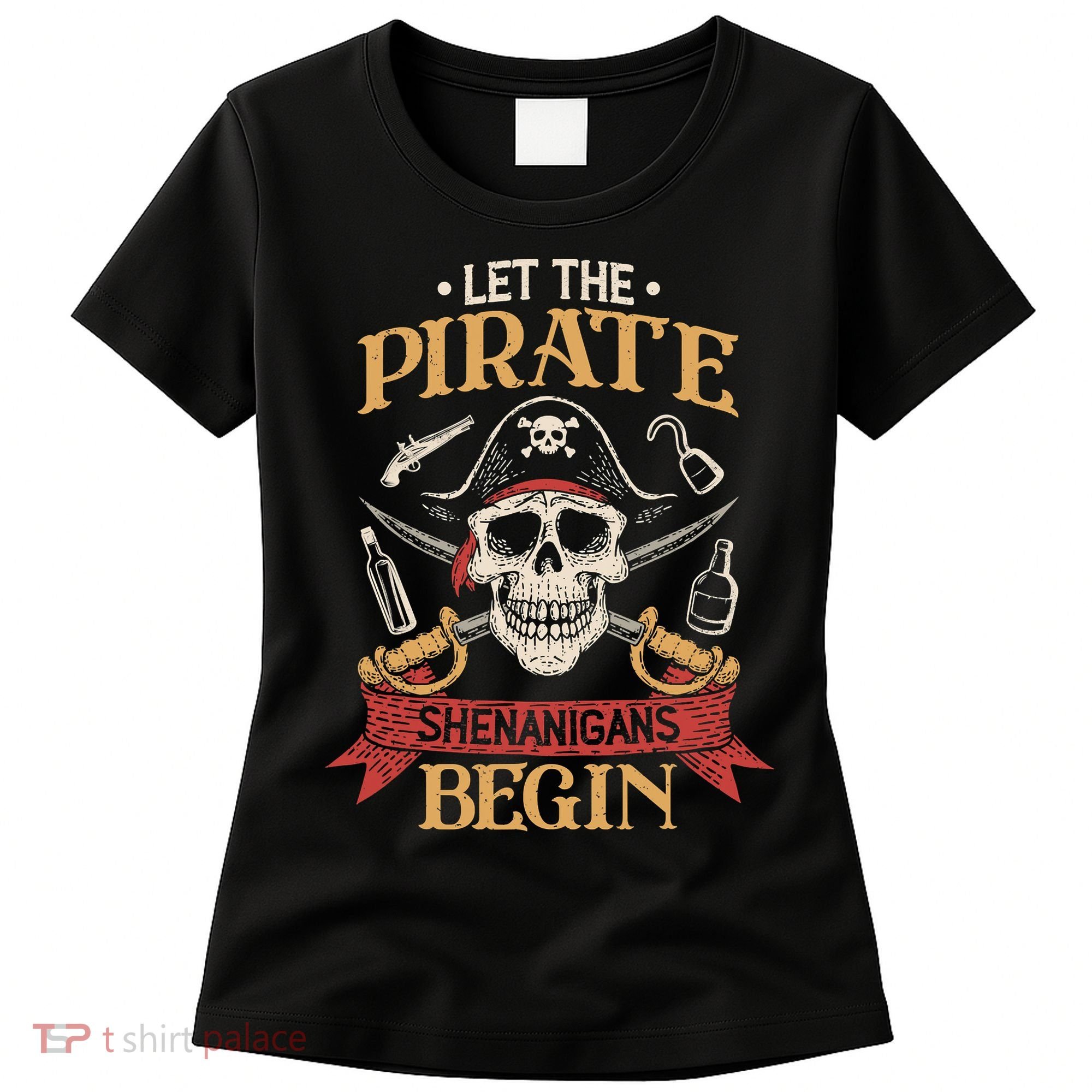 Let The Pirate Shenanigans Begins Crossbones Freebooter Trending Skeleton Skull Women's T-Shirt