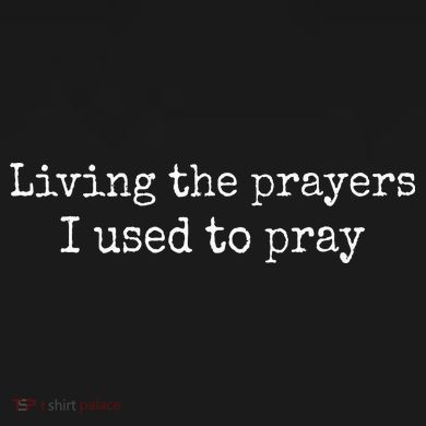 Living The Prayers I Used To Pray Button