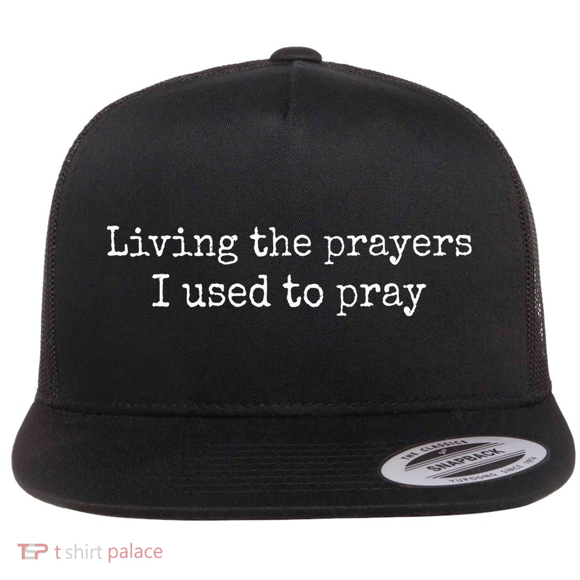Living The Prayers I Used To Pray Flat Bill Trucker Hat