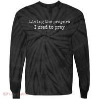 Living The Prayers I Used To Pray Tie-Dye Long Sleeve Shirt thumb 0