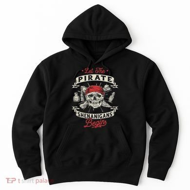 Let The Pirate Shenanigans Begin Crossbones Freebooter Hoodie