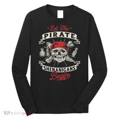 Let The Pirate Shenanigans Begin Crossbones Freebooter Long Sleeve Shirt